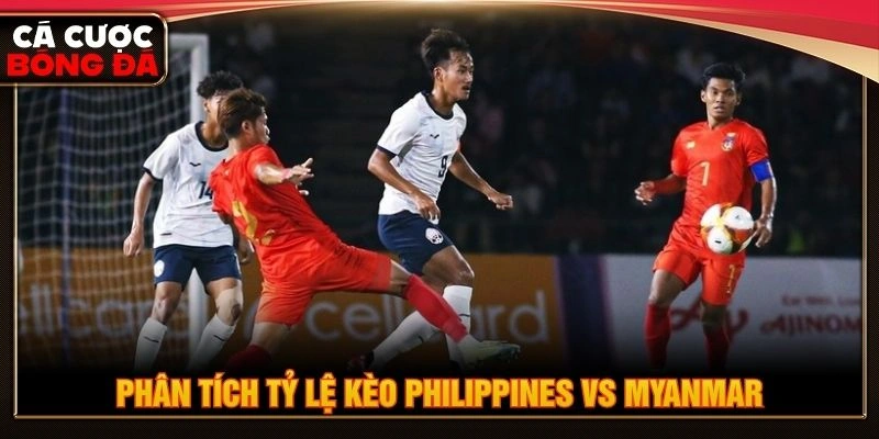 Phân tích tỷ lệ kèo Philippines vs Myanmar