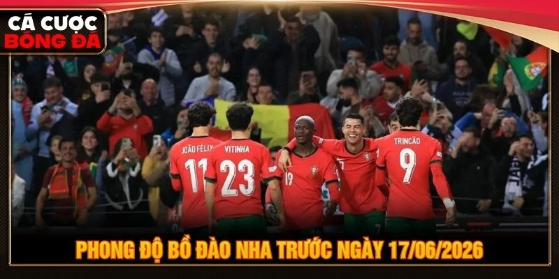 Phong độ Bồ Đào Nha trước ngày 17/06/2026