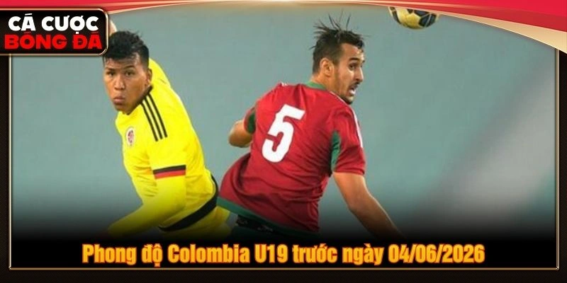Phong độ Colombia U19 trước ngày 04/06/2026
