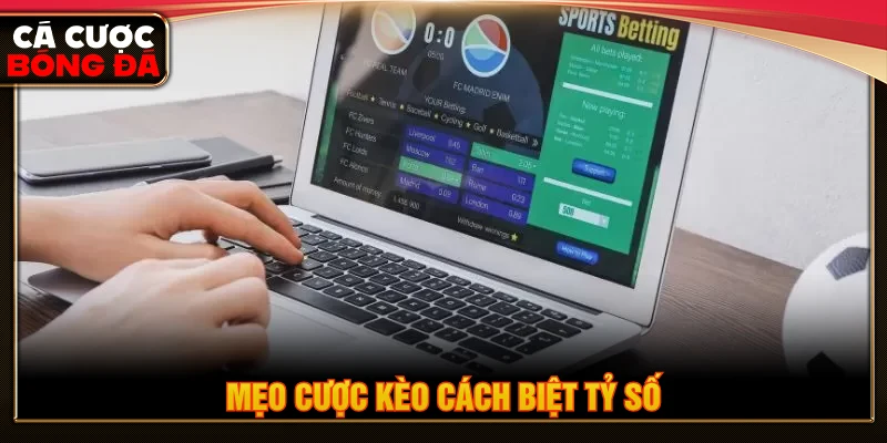 Mẹo chinh phục hình thức cược cách biệt tỷ số