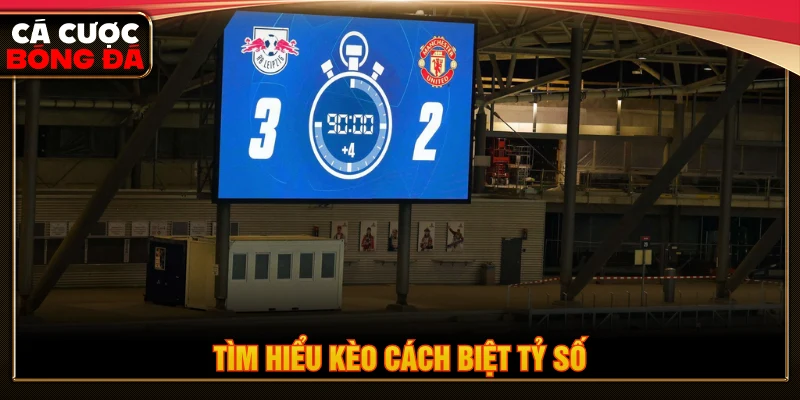 Tìm hiểu về kèo cách biệt tỷ số